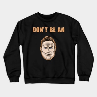 Don't be an Arseface Crewneck Sweatshirt